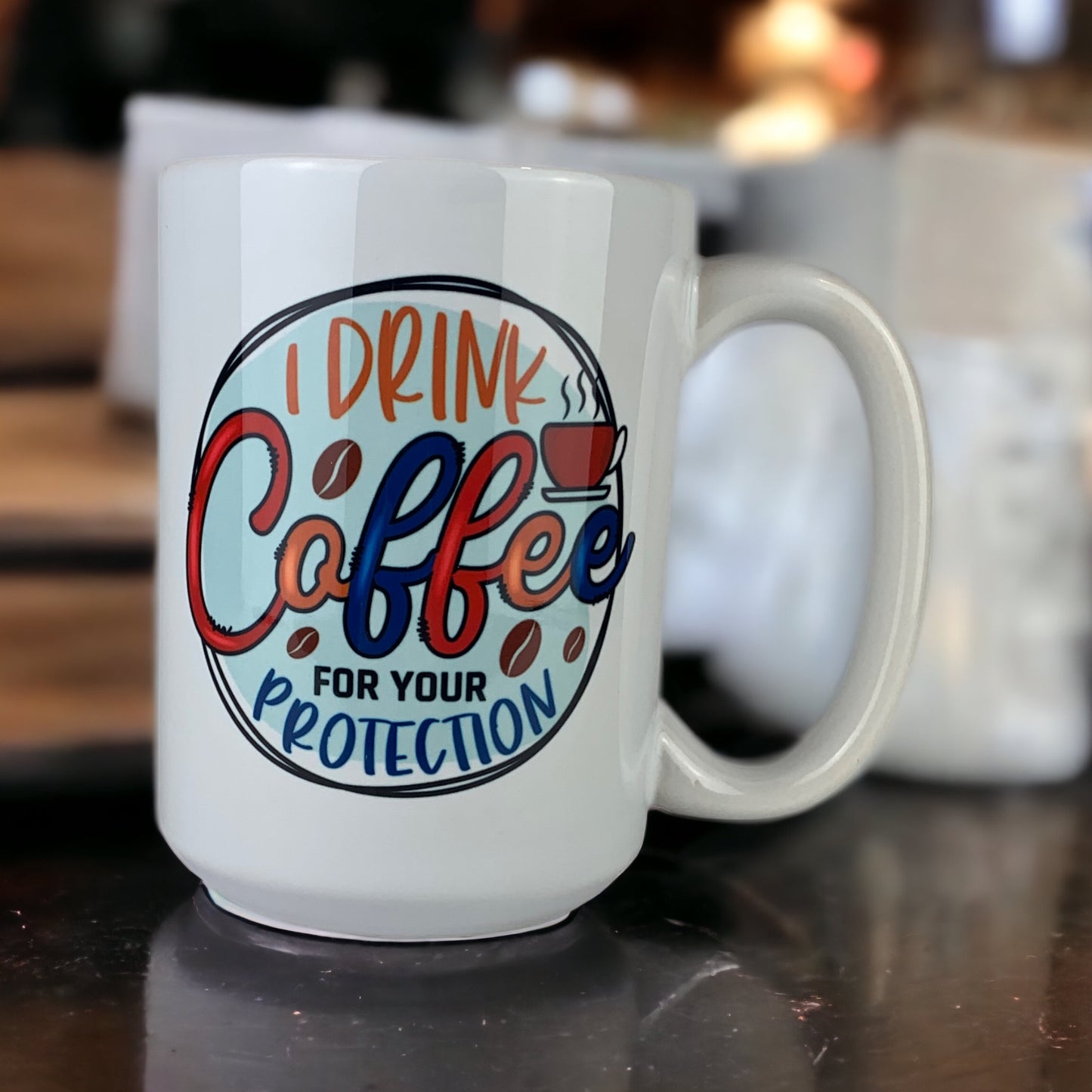 15 oz. I Drink Coffee for Your Protection Mug